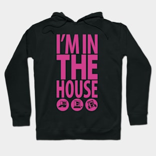 I'm in the House Hoodie